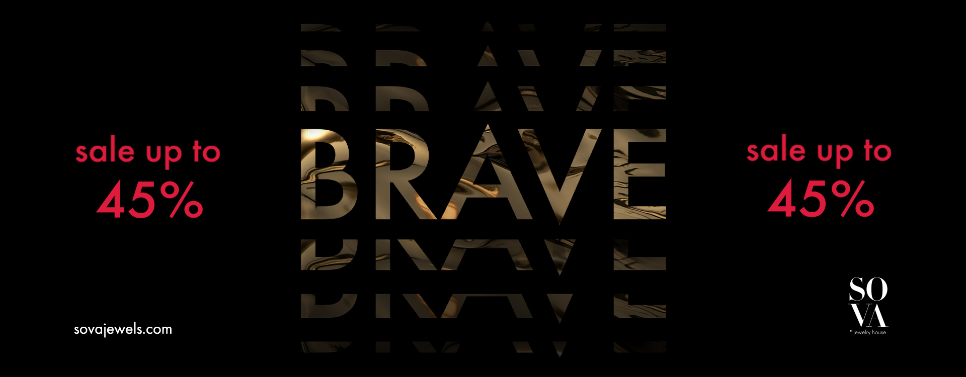 BRAVE SALE up to 45% в SOVA